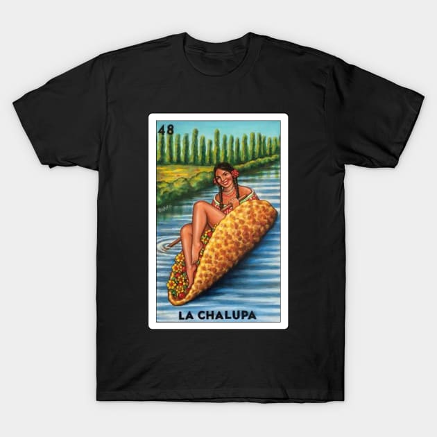 Loteria Mexicana Art - Mexican Bingo Gifts - Lottery La Chalupa Parody Version T-Shirt by HispanicStore